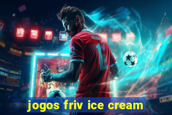 jogos friv ice cream